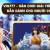 VIN777 – Nhà cái hợp pháp, cá cược thể thao, lô đề, casino