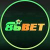 86Bet – Nhà cái đẳng cấp Châu Âu